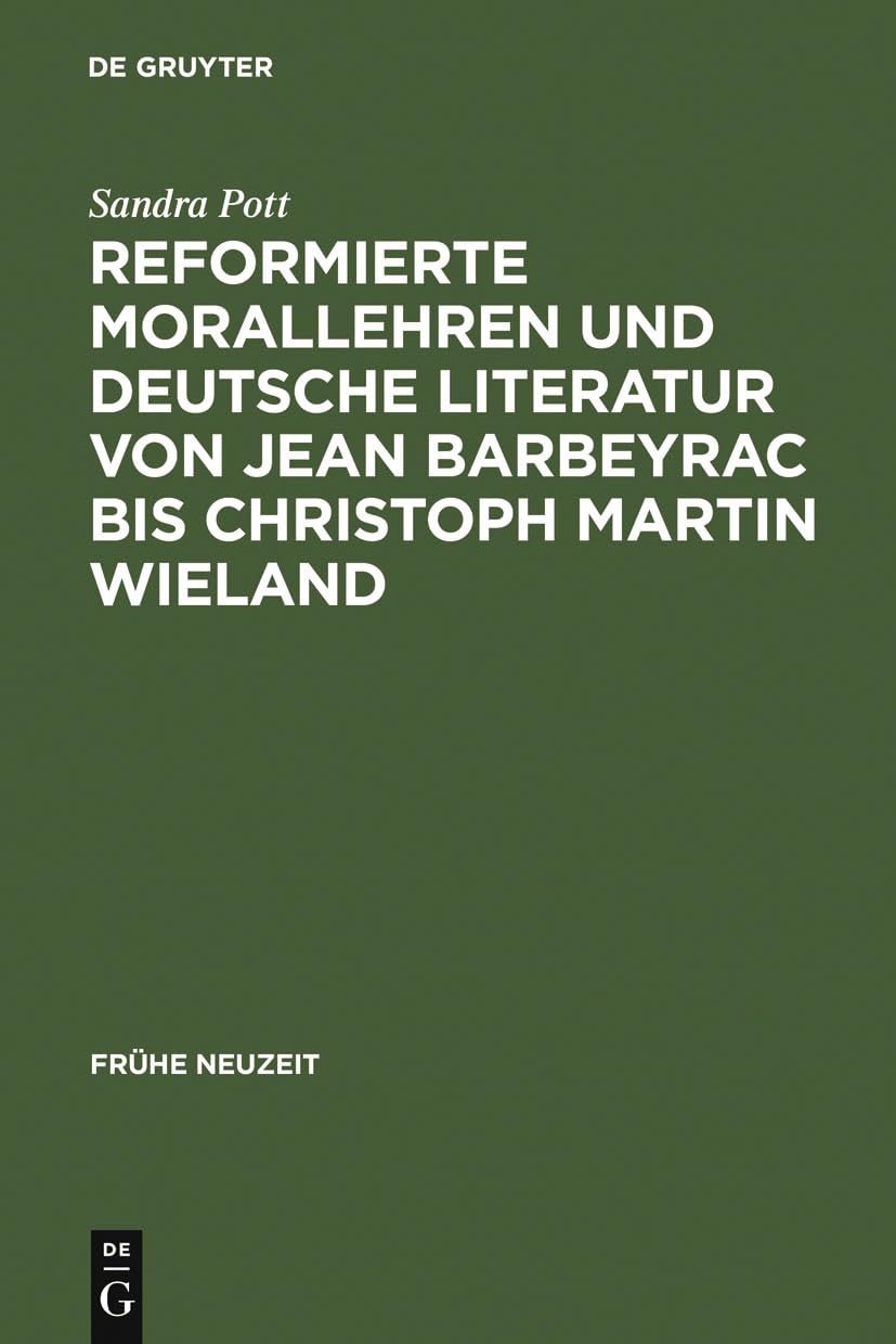 Reformierte Morallehren und deutsche Literatur von Jean Barbeyrac bis Christoph Martin Wieland (Frühe Neuzeit, 75, Band 75) Contemporary literature Books