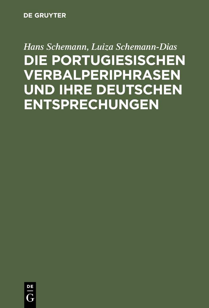 Die portugiesischen Verbalperiphrasen und ihre deutschen Entsprechungen: Lehr- und Übungsbuch mit ausführlichen portugiesischen Beispielen und ihren deutschen Übersetzungen Social Sciences
