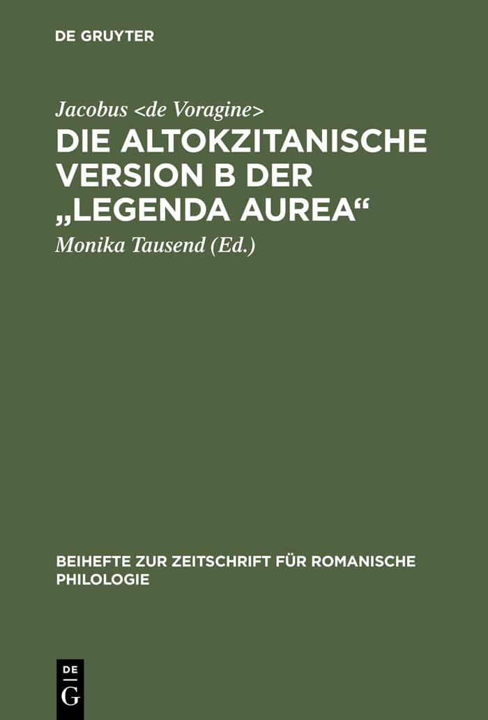 Die altokzitanische Version B der "Legenda aurea": Ms. Paris, Bibl. nat., n. acq. fr. 6504 (Beihefte zur Zeitschrift für romanische Philologie, 262, Band 262) Social Sciences