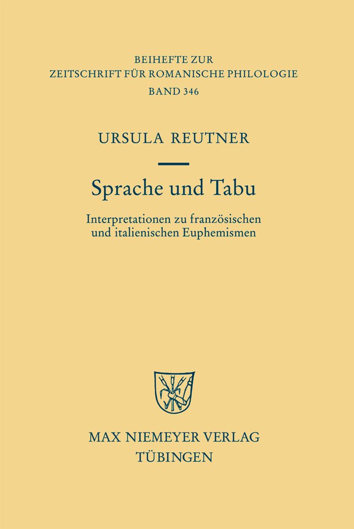 Sprache und Tabu: Interpretationen zu französischen und italienischen Euphemismen (Beihefte zur Zeitschrift für romanische Philologie, 346, Band 346) Social Sciences