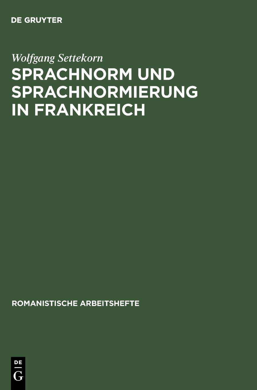 Sprachnorm und Sprachnormierung in Frankreich: Einführung in die begrifflichen, historischen und materiellen Grundlagen (Romanistische Arbeitshefte, 30, Band 30) Social Sciences