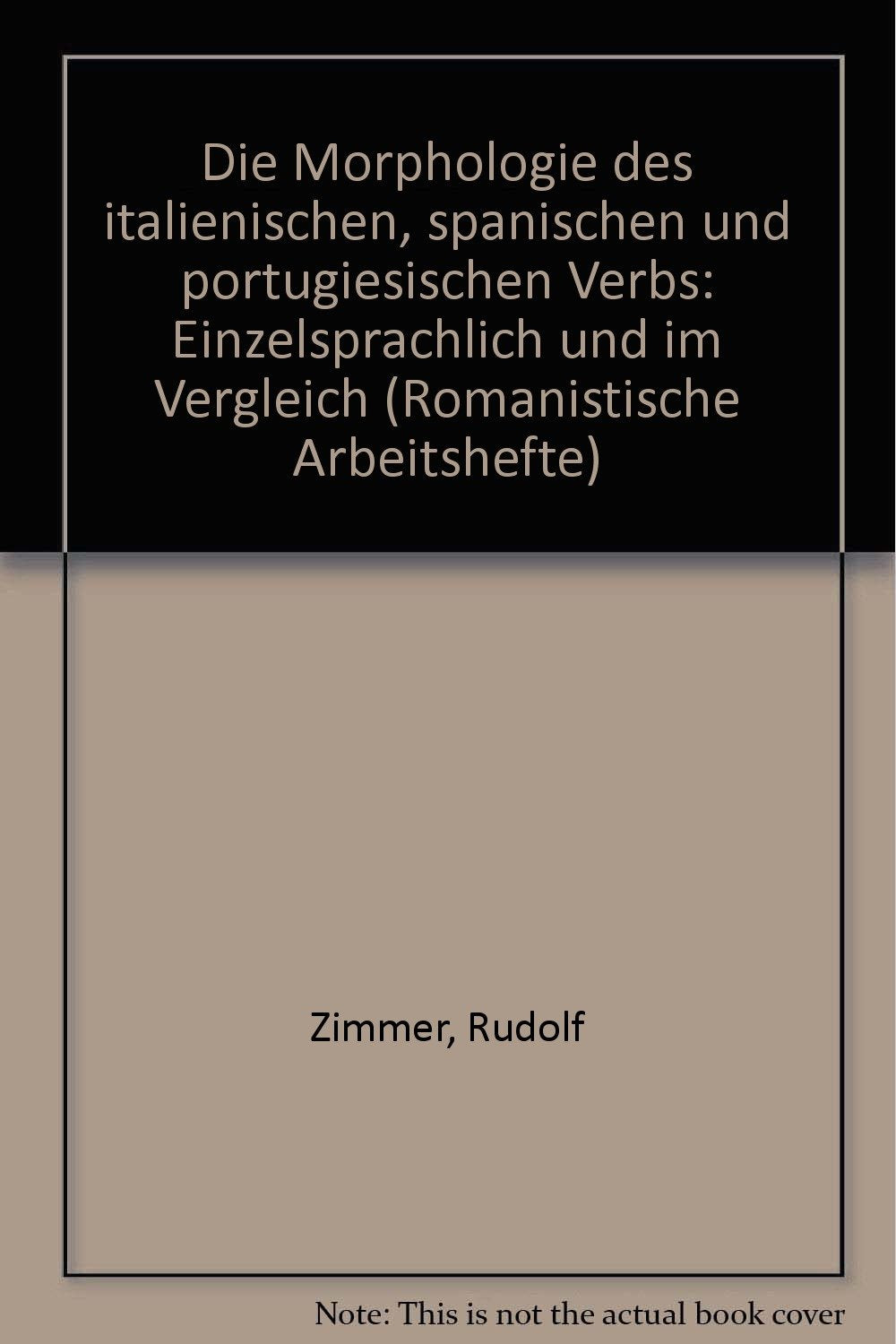 Die Morphologie des italienischen, spanischen und portugiesischen Verbs: Einzelsprachlich und im Vergleich (Romanistische Arbeitshefte, 37, Band 37) Social Sciences