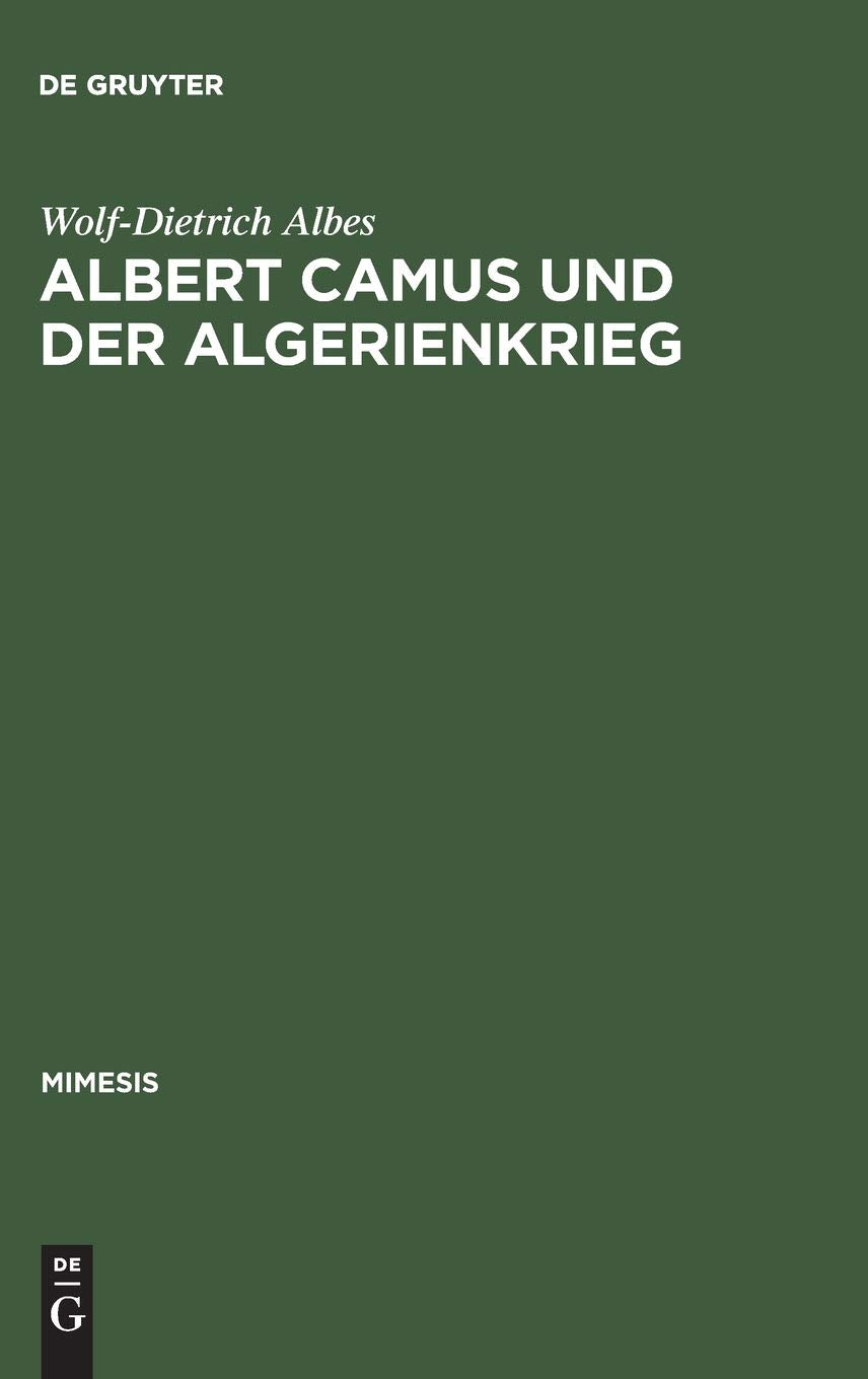 Albert Camus und der Algerienkrieg: Die Auseinandersetzung der algerienfranzösischen Schriftsteller mit dem "directeur de conscience" im Algerienkrieg (1954–1962) (Mimesis, 8, Band 8) Contemporary literature Books