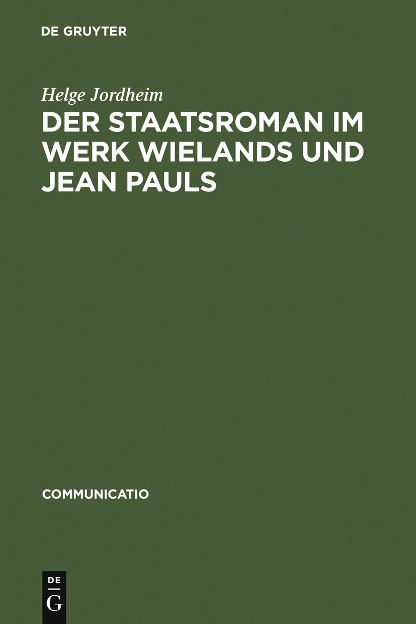 Der Staatsroman im Werk Wielands und Jean Pauls: Gattungsverhandlungen zwischen Poetologie und Politik (Communicatio, 38, Band 38) Contemporary literature Books