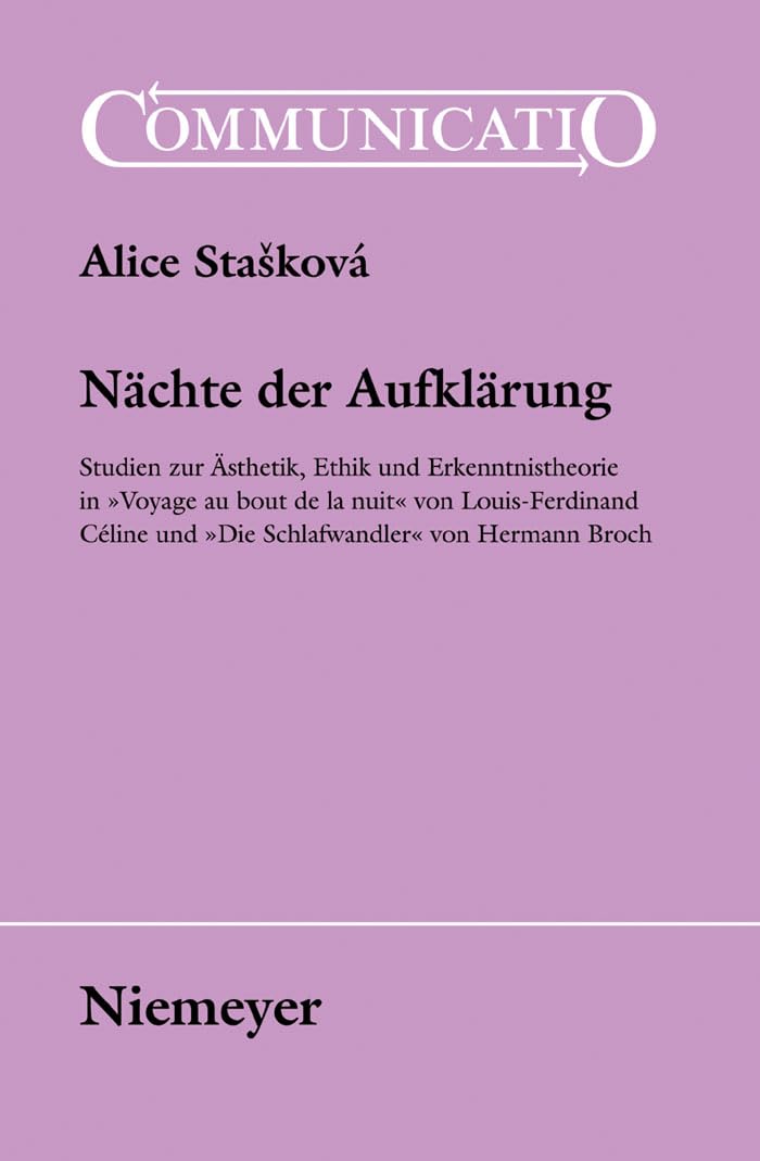 Nächte der Aufklärung: Studien zur Ästhetik, Ethik und Erkenntnistheorie in »Voyage au bout de la nuit« von Louis-Ferdinand Céline und »Die Schlafwandler« von Hermann Broch (Communicatio, 39, Band 39) Philosophy