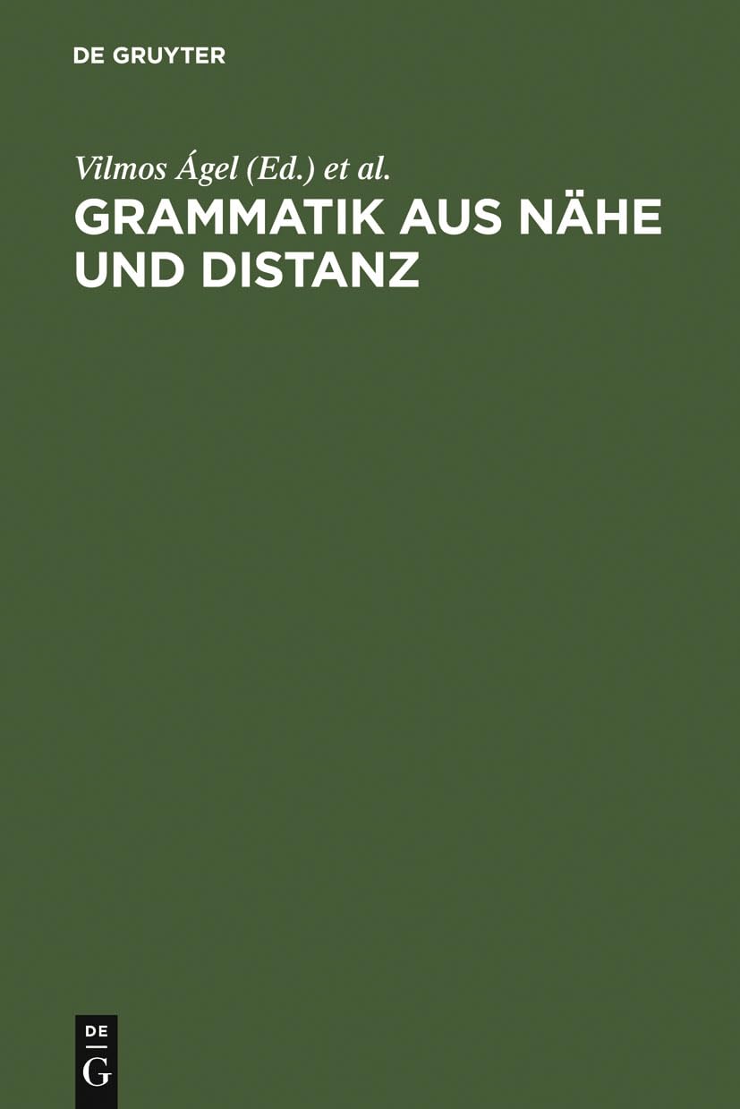 Grammatik aus Nähe und Distanz: Theorie und Praxis am Beispiel von Nähetexten 1650-2000 Social Sciences