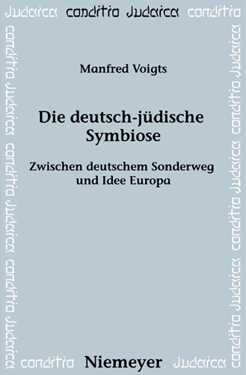 Die deutsch-jüdische Symbiose: Zwischen deutschem Sonderweg und Idee Europa (Conditio Judaica, 57, Band 57) German history