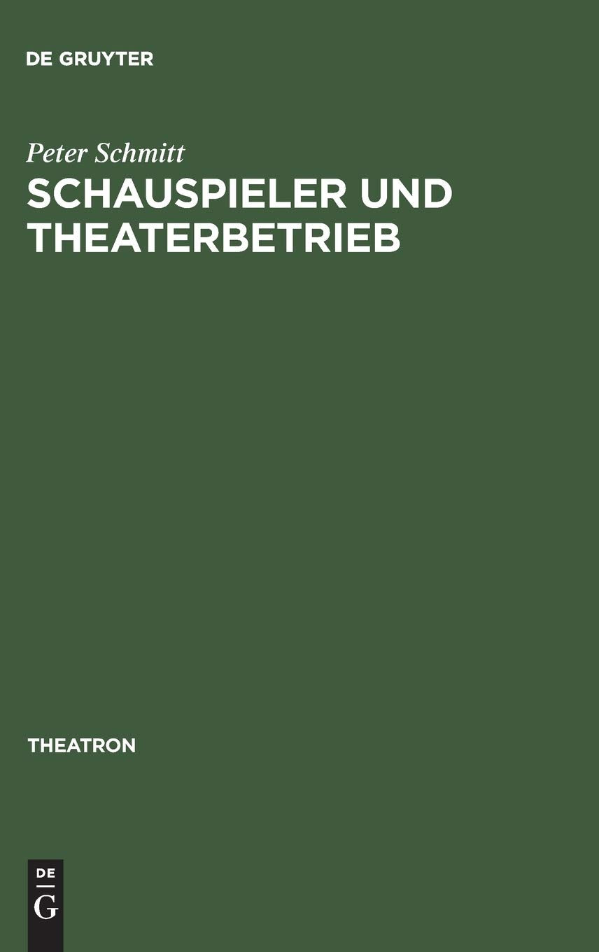 Schauspieler und Theaterbetrieb: Studien zur Sozialgeschichte des Schauspielerstandes im deutschsprachigen Raum 1700–1900 (Theatron, 5, Band 5) Contemporary literature