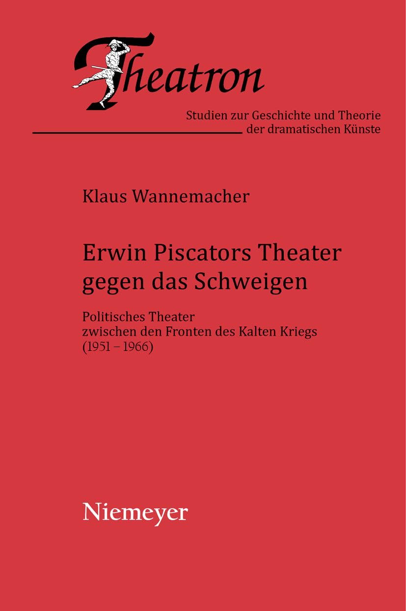 Erwin Piscators Theater gegen das Schweigen: Politisches Theater zwischen den Fronten des Kalten Kriegs (1951-1966) (Theatron, 42) Contemporary literature Books