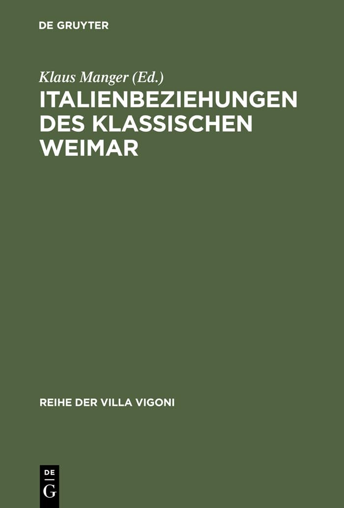Italienbeziehungen des klassischen Weimar (Reihe der Villa Vigoni, 11, Band 11) Contemporary literature