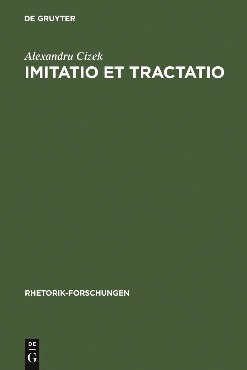 Imitatio et Tractatio. Die literarisch-rhetorischen Grundlagen der Nachahmung in Antike und Mittelalter.: Die literarisch-theoretischen Grundlagen der ... Mittelalter (Rhetorik-Forschungen, 7, Band 7) Social Sciences