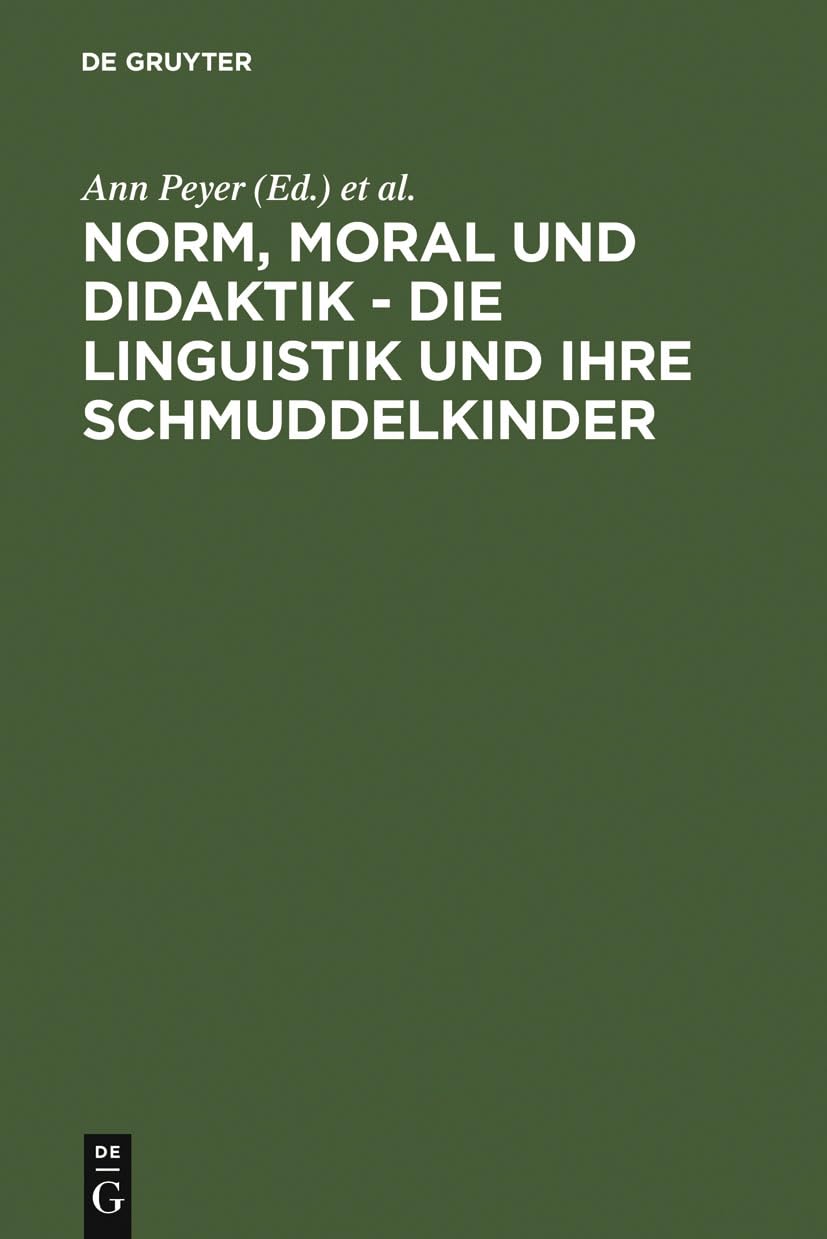 Norm, Moral und Didaktik - Die Linguistik und ihre Schmuddelkinder: Eine Aufforderung zur Diskussion Social Sciences