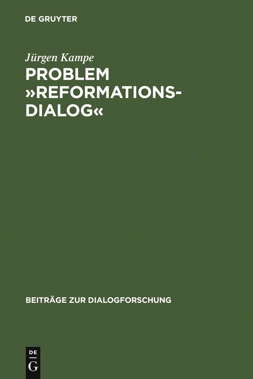 Problem »Reformationsdialog«: Untersuchungen zu einer Gattung im reformatorischen Medienwettstreit (Beiträge zur Dialogforschung, 14, Band 14) Social Sciences