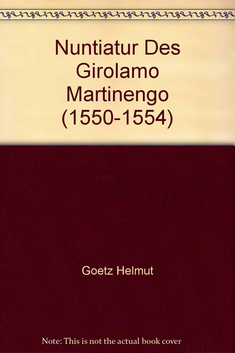 Nuntiatur des Girolamo Martinengo (1550-1554) (Nuntiaturberichte aus Deutschland nebst ergänzenden Aktenstücken) Politics & History
