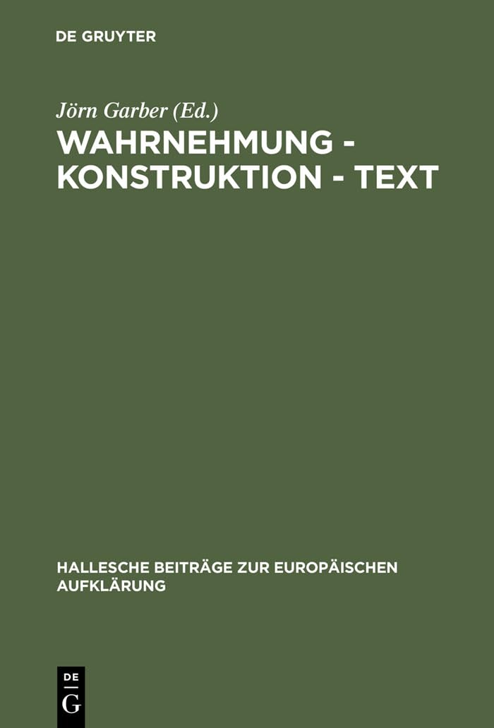 Wahrnehmung - Konstruktion - Text: Bilder des Wirklichen im Werk Georg Forsters (Hallesche Beiträge zur Europäischen Aufklärung, Band 12) Philosophy