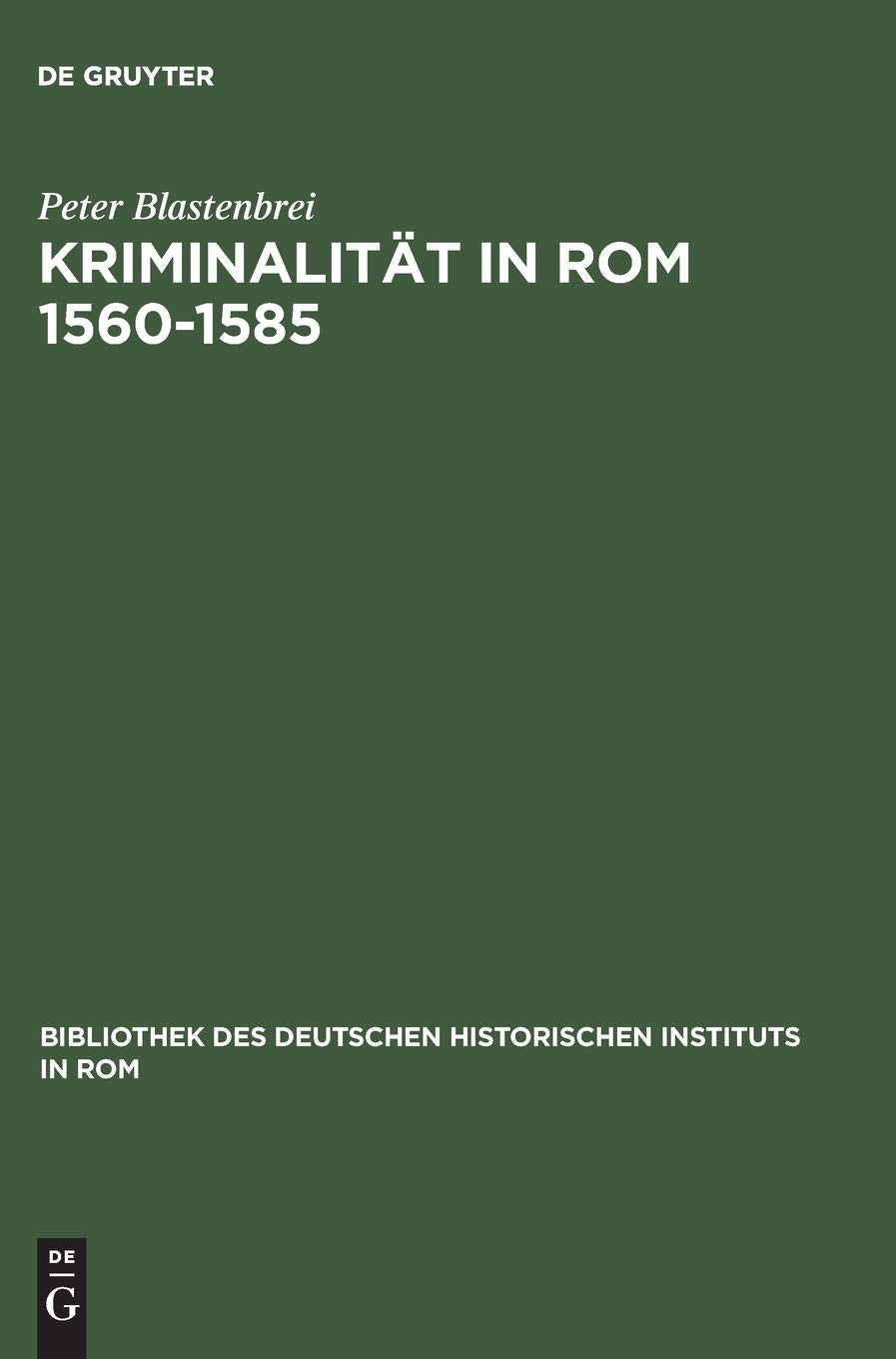 Kriminalität in Rom 1560–1585 (Bibliothek des Deutschen Historischen Instituts in Rom, 82, Band 82) Business, Finance & Career