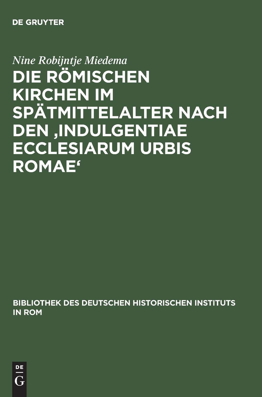 Die römischen Kirchen im Spätmittelalter nach den 'Indulgentiae ecclesiarum urbis Romae' (Bibliothek des Deutschen Historischen Instituts in Rom, 97, Band 97) Film, Art & Culture