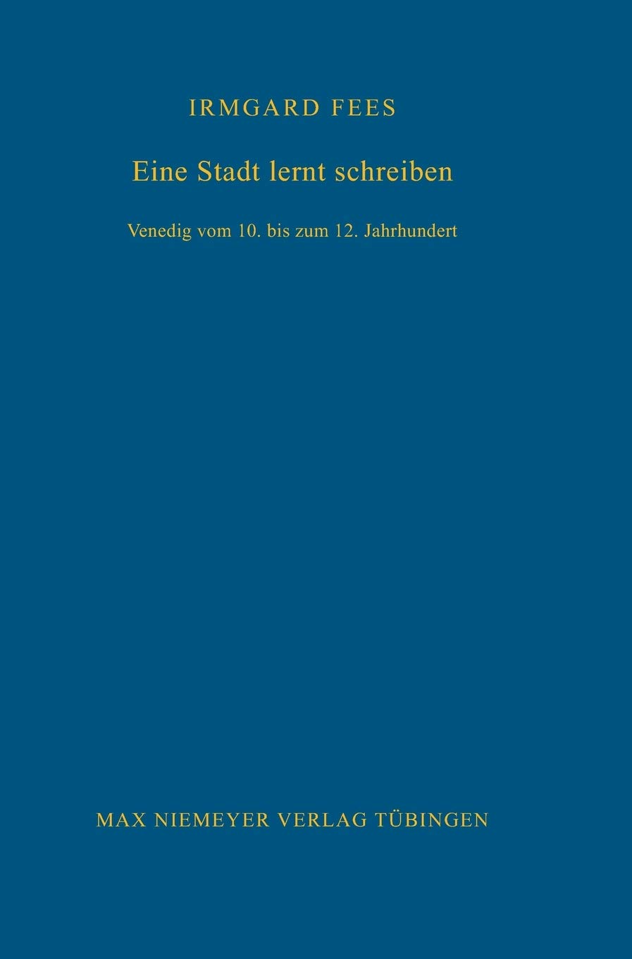 Eine Stadt lernt schreiben: Venedig vom 10. bis zum 12. Jahrhundert (Bibliothek des Deutschen Historischen Instituts in Rom, 103, Band 103) Social Sciences