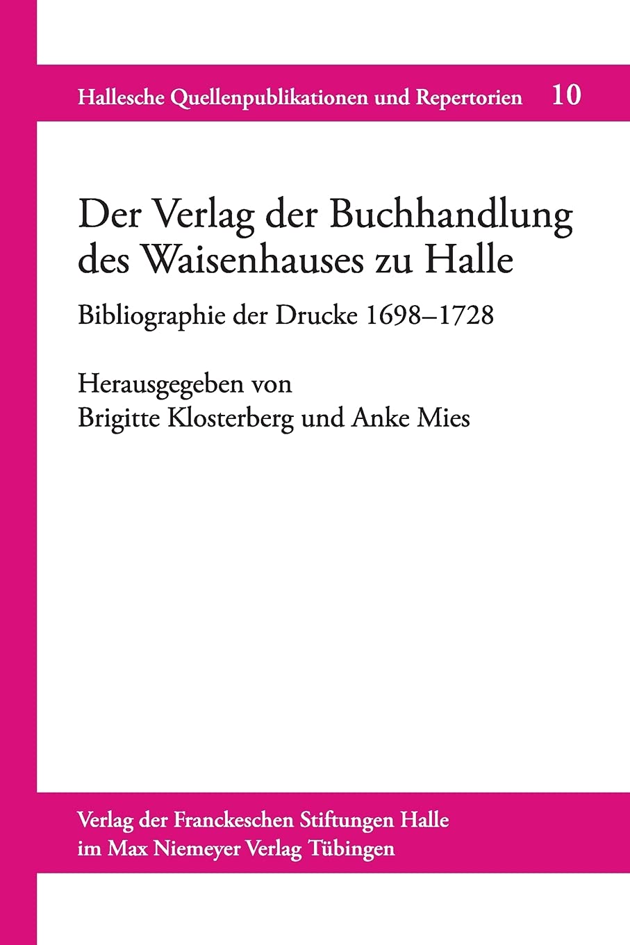 Der Verlag der Buchhandlung des Waisenhauses zu Halle: Bibliographie der Drucke (1698–1728) Media & Communication