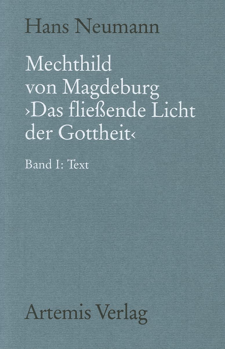 Mechthild von Magdeburg "Das fließende Licht der Gottheit": Nach der Einsiedler Handschrift in kritischem Vergleich mit der gesamten Überlieferung. ... Literatur des Mittelalters, 100, Band 1) Contemporary literature Books