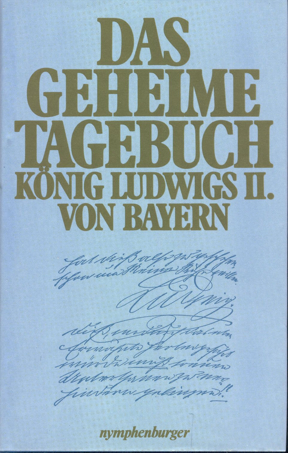 Das geheime Tagebuch König Ludwigs II. von Bayern 1869 - 1886 Memories