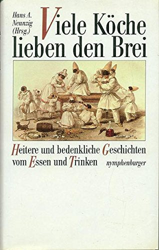 Viele Köche lieben den Brei. Heitere und bedenkliche Geschichten vom Essen und Trinken Books