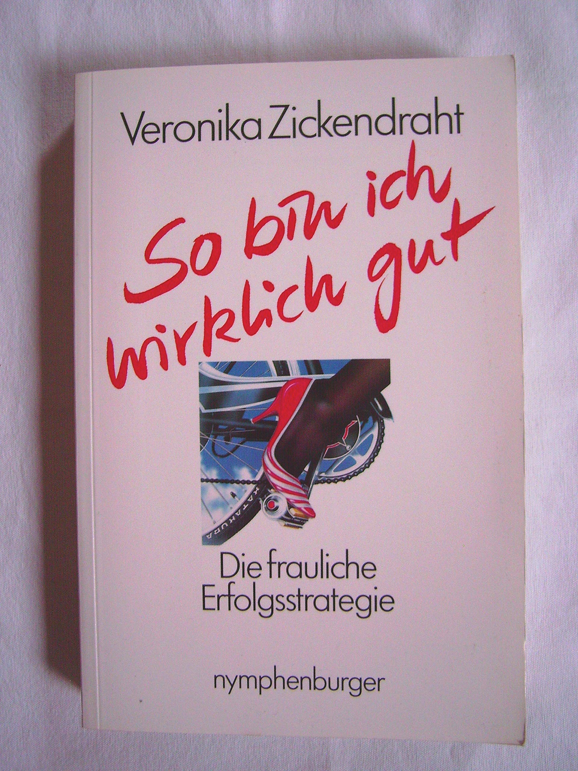 So bin ich wirklich gut: Die frauliche Erfolgsstrategie Business, Finance & Career