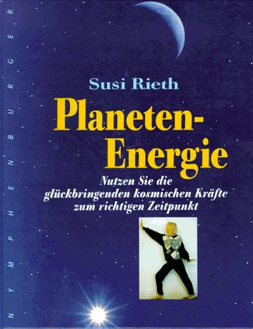 Planeten-Energie. Nutzen Sie die glückbringenden kosmischen Kräfte zum richtigen Zeitpunkt. Lifestyle