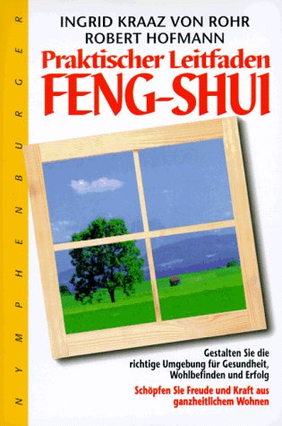 Praktischer Leitfaden Feng-Shui: Gestalten Sie die richtige Umgebung für Gesundheit, Wohlbefinden und Erfolg. Schöpfen Sie Freude und Kraft aus ganzheitlichem Wohnen Books