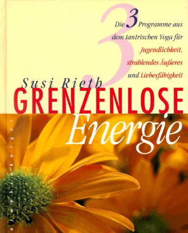 Grenzenlose Energie: Die 3 Programme aus dem tantrischen Yoga für Jugendlichkeit, strahlen-des Äusseres und Liebesfähigkeit Lifestyle