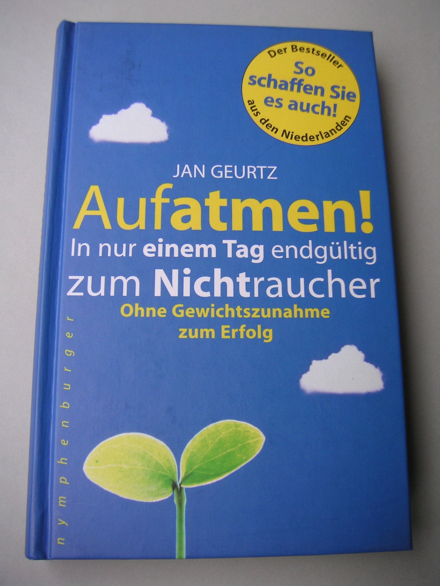 Aufatmen! In nur einem Tag endgültig zum Nichtraucher. Ohne Gewichtszunahme zum Erfolg Books