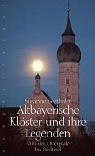 Altbayerische Klöster und ihre Legenden: Von der Oberpfalz bis Südtirol Fairy Tales & Legends