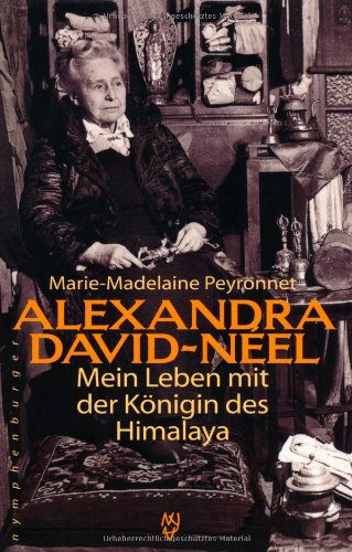 Alexandra David-Néel. Mein Leben mit der Königin des Himalaya Personalities