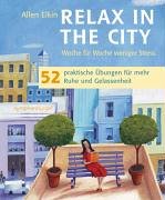 Relax in the City: Woche für Woche weniger Stress. 52 praktische Übungen für mehr Gelassenheit Lifestyle
