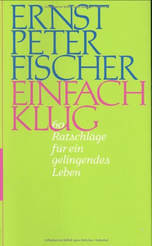 Einfach klug: Sechzig Ratschläge für ein gelingendes Leben: 60 Ratschläge für ein gelingendes Leben Lifestyle