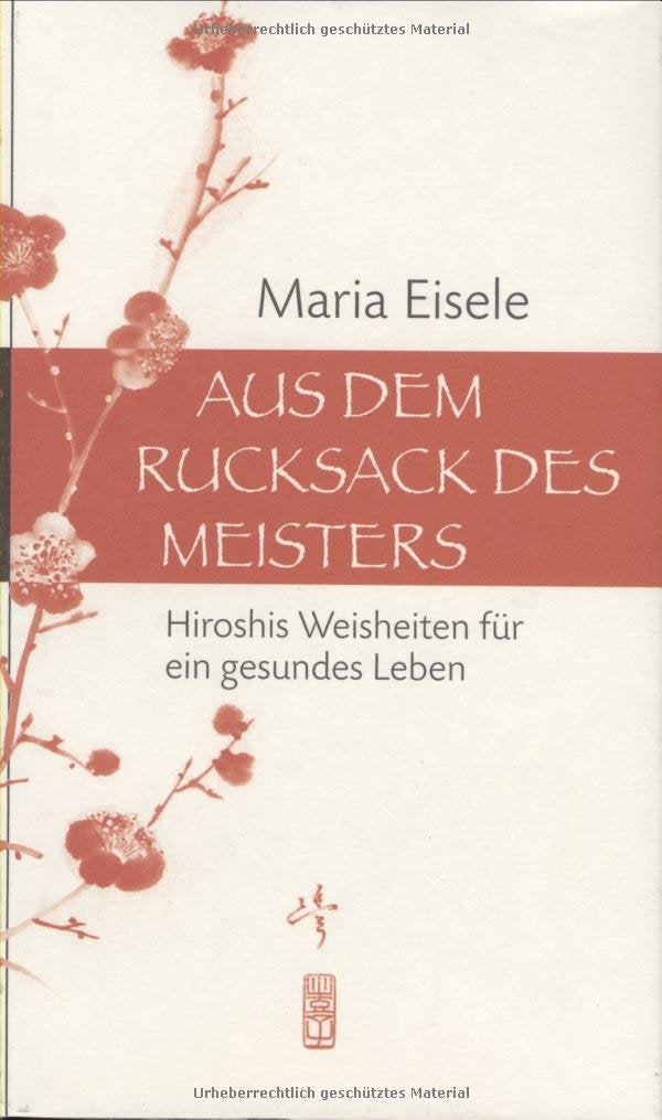 Aus dem Rucksack des Meisters: Hiroshis Weisheiten für ein gesundes Leben Medicine