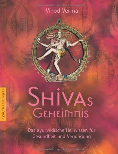 Shivas Geheimnis: Das ayurvedische Heilwissen für Gesundheit und Verjüngung Leisure, Home & Garden