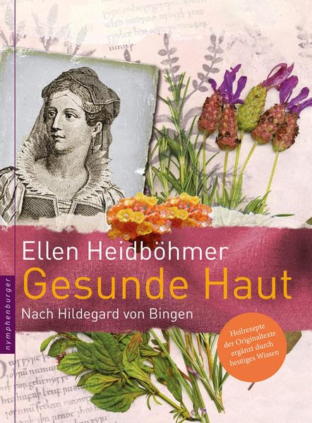 Gesunde Haut: Nach Hildegard von Bingen: Nach Hildegard von Bingen. Heilrezepte der Originaltexte ergänzt durch heutiges Wissen Leisure, Home & Garden