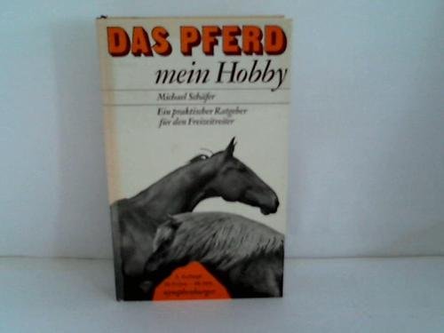 Das Pferd, mein Hobby. Ein praktischer Ratgeber für den Freizeitreiter Leisure, Home & Garden