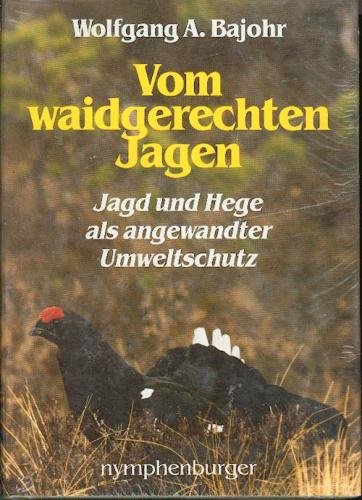 Vom waidgerechten Jagen. Jagd und Hege als angewandter Umweltschutz Natural Sciences