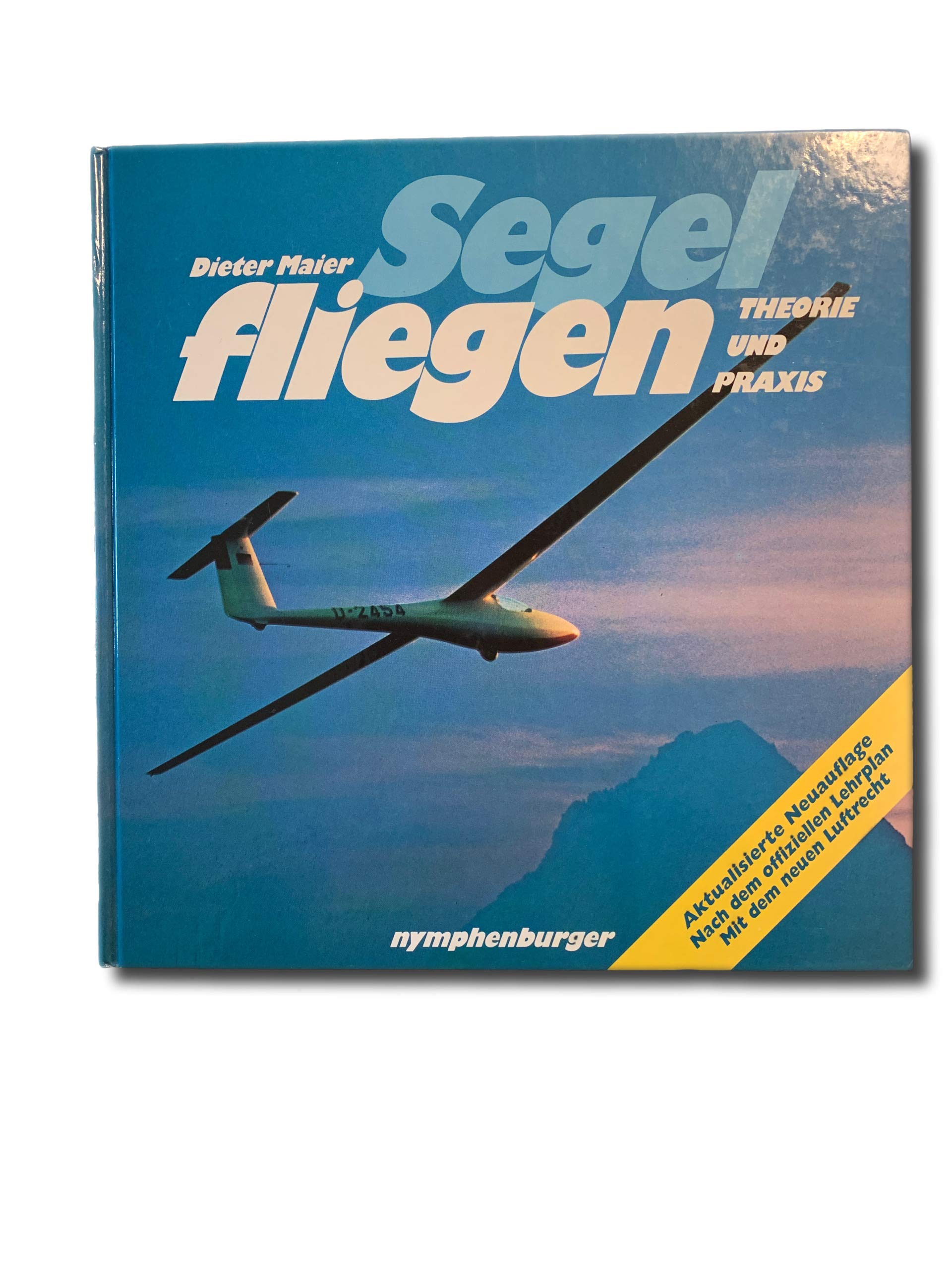 Segelfliegen: Theorie und Praxis. Nach dem offiziellen Lehrplan. Mit dem neuen Luftrecht Natural Sciences