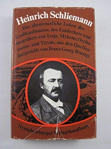 Heinrich Schliemann : Das abenteuerl. Leben d. Großkaufmanns, d. Entdeckers u. Ausgräbers v. Troja, Mykene, Orchomenos u. Tiryns aus d. Quellen dargest. Science