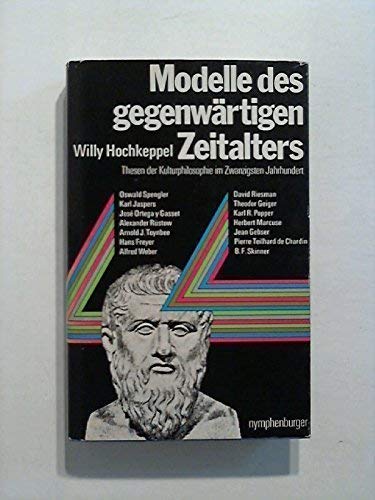 Modelle des gegenwärtigen Zeitalters. Thesen der Kulturphilosophie im Zwanzigsten Jahrhundert Books