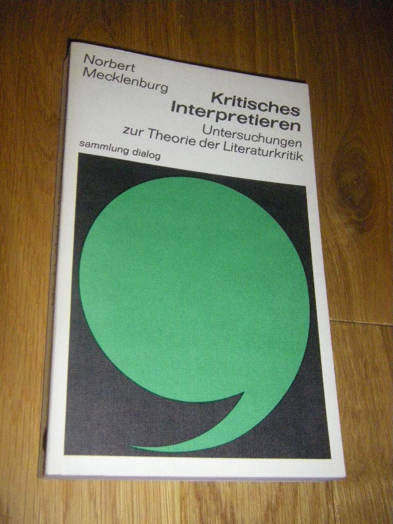 Kritisches Interpretieren: Untersuchungen zur Theorie der Literaturkritik Books