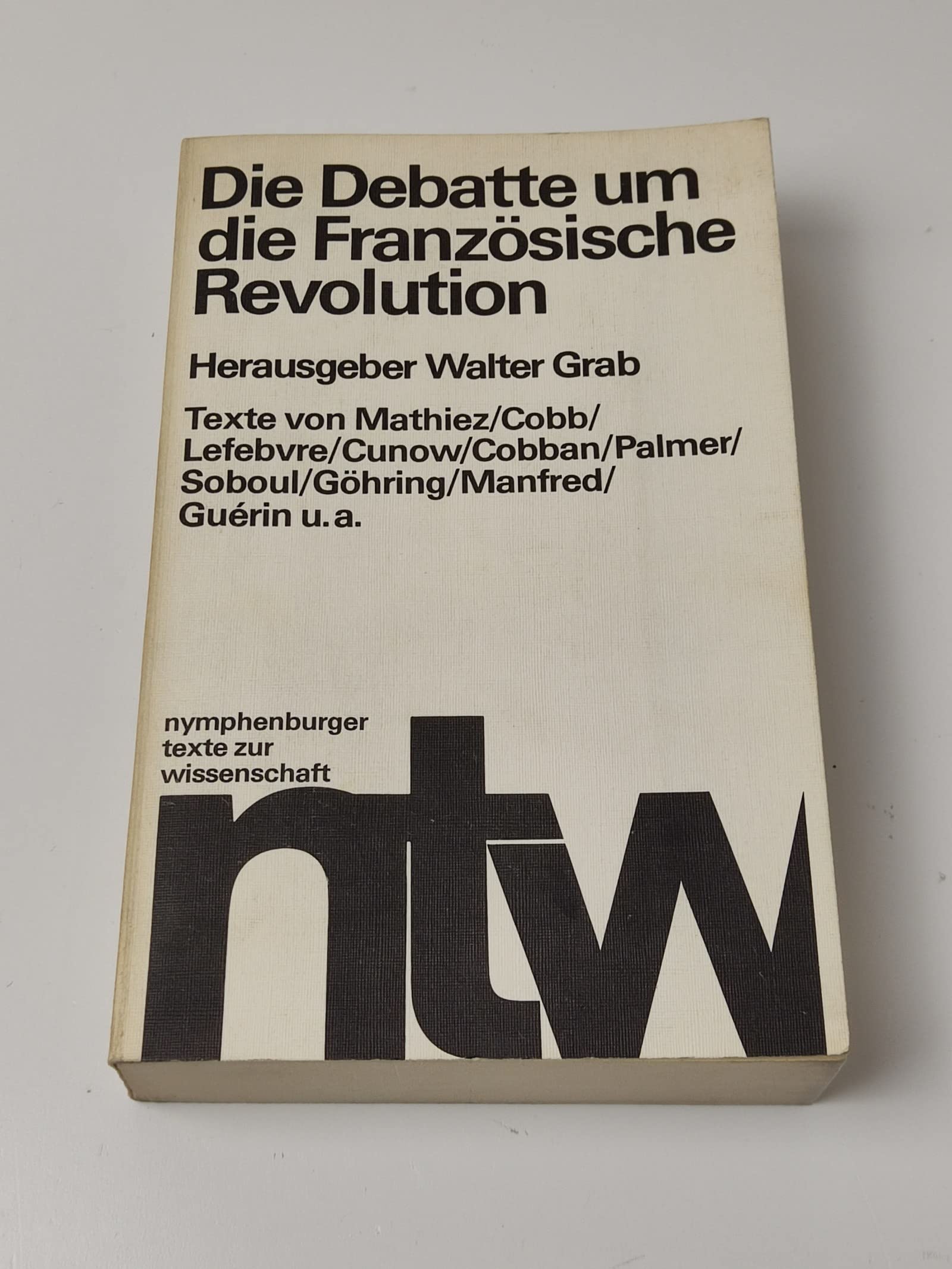 Die Debatte um die Französische Revolution. 35 Beiträge. (=(=Nymphenburger Texte zur Wissenschaft Modelluniversität; 22). book