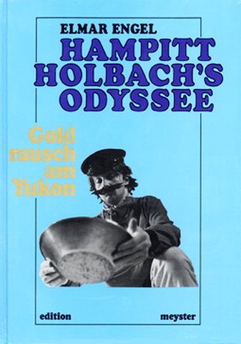 Hampitt Holbachs Odyssee, Goldrausch am Yukon 1897/98: (Edition Meyster) Politics & History