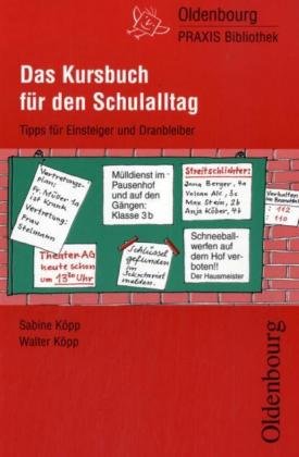 Das Kursbuch für den Schulalltag: Bewährte Tipps für Berufsstarter und Wiedereinsteiger (Oldenbourg Praxis Bibliothek) Learning & Reference
