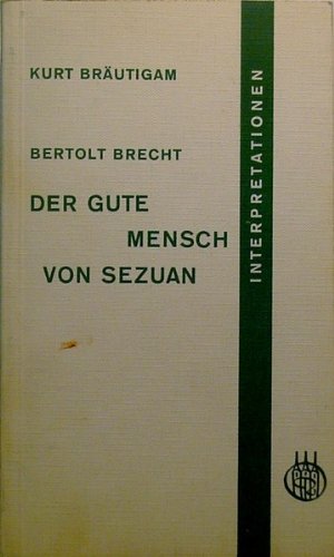 Der gute Mensch von Sezuan : Interpretation von Kurt Bräutigam. Interpretationen zum Deutschunterricht. Herausgegeben von Rubert Hirschenauer und Albrecht Weber. Books