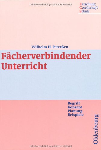 Fächerverbindender Unterricht: Begriff - Konzept - Planung - Beispiele Learning & Reference