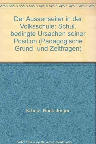 Der Außenseiter in der Volksschule. Schulisch bedingte Ursachen seiner Position (Pädagogische Grund- und Zeitfragen) Books